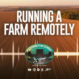 Farming Podcast | Running a Family Farm Remotely | XtremeAg