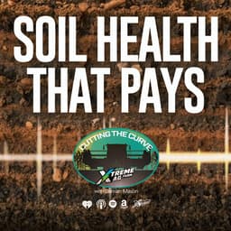 Farming Podcast | Soil Health Strategies That Pay