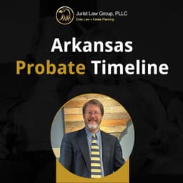 How Long Does Probate Take in Arkansas? Timeline, Costs, and Delays