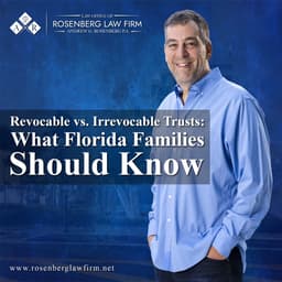 Revocable vs. Irrevocable Trusts: What Florida Families Should Know