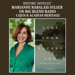Like Snow Before Sun: Author Marianne Rabalais Sulser on Cajun and Acadian Heritage