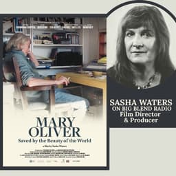 Film Director Sasha Waters: Mary Oliver - Saved by the Beauty of the World