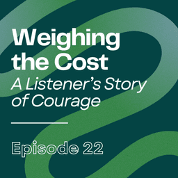 Weighing the Cost: A Listener's Story of Courage | Ep22