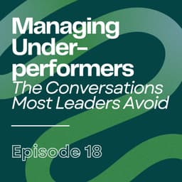 Managing Underperformers: The Conversations Most Leaders Avoid | Ep18
