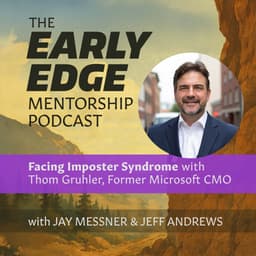 Early Edge – Facing Imposter Syndrome with Thom Gruhler, Former Microsoft CMO