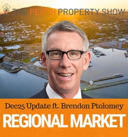 366 - WA Regional Property Market Update Dec 25 ft. Brendon Ptolomey
