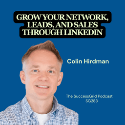 Grow your network, leads, and sales through LinkedIn with Colin Hirdman - SG283