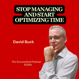 Stop Managing and Start Optimizing Time with David Buck - SG284