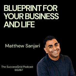 Have a Blueprint For Your Business & Life with Matthew Sanjari - SG267