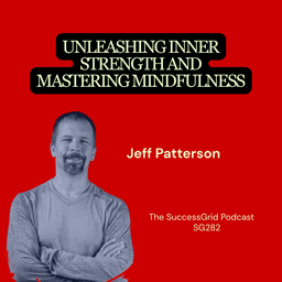 Unleashing Inner Strength and Mastering Mindfulness with Jeff Patterson - SG282