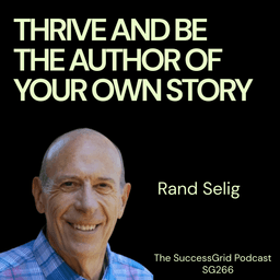 Thrive and Be the Author of Your Own Story with Rand Selig - SG266