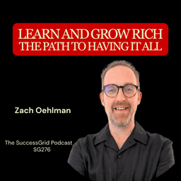 Learn And Grow Rich and The Path To Having It All with Zach Oehlman - SG276