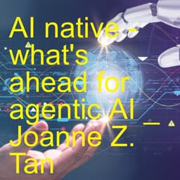 AI Native: What's Ahead of Agentic AI for Enterprises_Joanne Z. Tan_AIXD.world (website to be launched soon)_Season 2, Episode 83