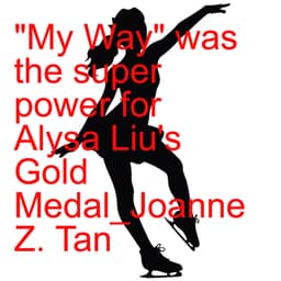 Alysa Liu's Pursuit of Self Fulfillment Won Her the 2026 Olympic Gold Medal "My Way"_Joanne Z. Tan_Season 2, Episode 85