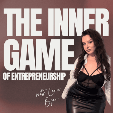 The Inner Game Of Entrepreneurship With Cera Byer