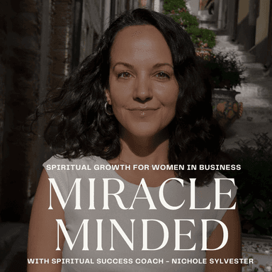 Miracle Minded | Spiritual Growth for Women in Business | Self-Love, Self-Worth, Confidence, Abundance Mindset