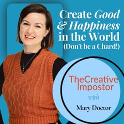 Create Good & Happiness in the World (Don't be a Chard!) with Mary Doctor