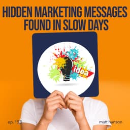 Hidden Marketing Messages Found in Slow Days