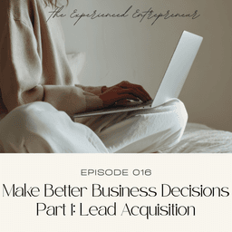 Make Better Business Decisions Part 1: Lead Acquisition