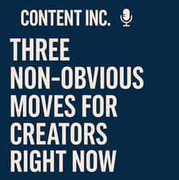 Three Non-Obvious Moves for Creators Right Now