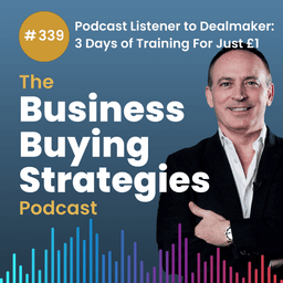 #339 From Podcast Listener to Dealmaker: The Fast-Track Path to Your First Acquisition