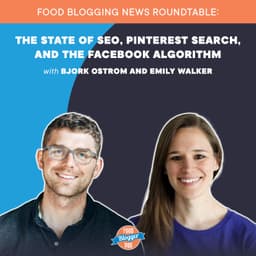 Food Blogging News Roundtable: The State of SEO, Pinterest Search, and the Facebook Algorithm