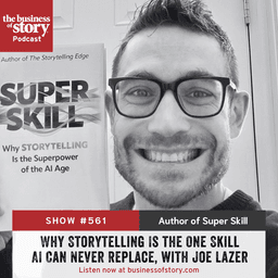 #561: Why Storytelling Is the One Skill AI Can Never Replace, with Joe Lazer