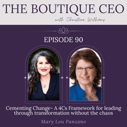 Ep 90: Cementing Change- A 4Cs Framework for leading through transformation without the chaos with Mary Lou Panzano