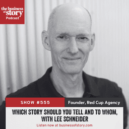 #555: Which Story Should You Tell and to Whom, With Lee Schneider