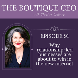 Ep 91: Why relationship-led businesses are about to win in the new internet