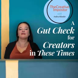 A Gut Check for Creators in These Times with Andrea Klunder