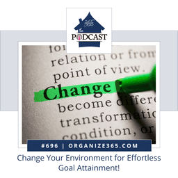 696 - Change Your Environment for Effortless Goal Attainment!