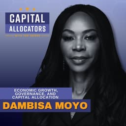Economic Growth, Governance, and Capital Allocation – Dambisa Moyo