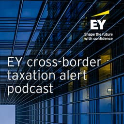 EY Cross-Border Taxation Spotlight for Week ending 24 July 2026