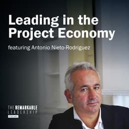 Leading in the Project Economy with Antonio Nieto-Rodriguez