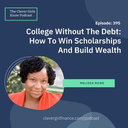 395: College Without The Debt - How To Win Scholarships And Build Wealth With Melissa Rowe