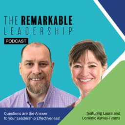 Questions are the Answer to your Leadership Effectiveness! with Laura and Dominic Ashley-Timms