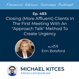 Closing (More Affluent) Clients in The First Meeting with an "Approach Talk" Method to Create Urgency with Erin Botsford