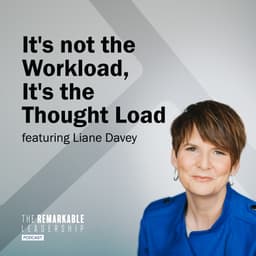 It's Not the Workload, It's the Thought Load with Dr. Liane Davey