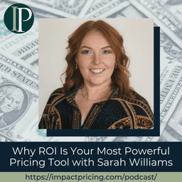 Why ROI Is Your Most Powerful Pricing Tool with Sarah Williams