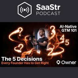 SaaStr 856: AI-Native GTM 101: The 5 Decisions Every Founder Has to Get Right with Owner's CRO