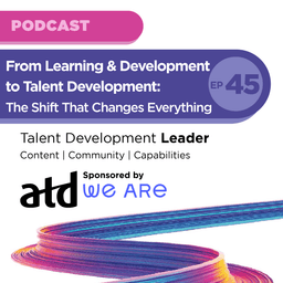 From Learning & Development to Talent Development: The Shift That Changes Everything