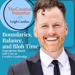 Balance, Boundaries, and Blob Time: Enneagram-Based Self-Care as Creative Leadership with Leigh Cambre