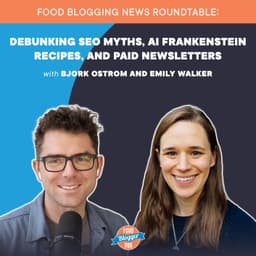 Food Blogging News Roundtable: Debunking SEO Myths, AI Frankenstein Recipes, and Paid Newsletters