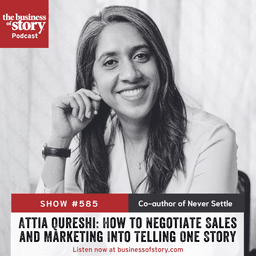 #585. Attia Qureshi: How to Negotiate Sales and Marketing Into Telling One Story