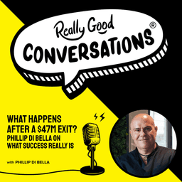What Happens After a $47M Exit? Phillip Di Bella on What Success Really Is