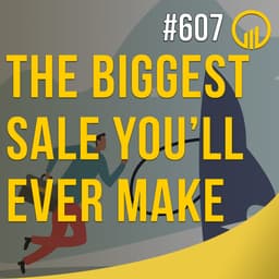 The Biggest Sale You'll Ever Make - Sales Influence Podcast - SIP 607