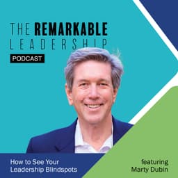 How to See Your Leadership Blindspots with Martin Dubin