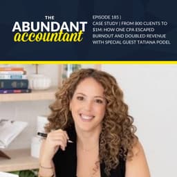 Case Study | From 800 Clients To $1M: How One CPA Escaped Burnout And Doubled Revenue With Tatiana Podel