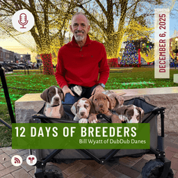 12 Days of Breeders 2025 - #6 - Bill Wyatt of DubDub Danes